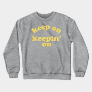 Keep On Keepin' On (Yellow) Crewneck Sweatshirt